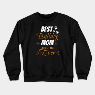 Best bulldog mom ever Crewneck Sweatshirt